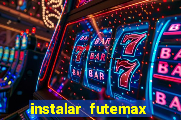 instalar futemax futebol ao vivo